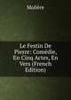 Le Festin De Pierre: Comedie, En Cinq Actes, En Vers (French Edition), Molie?re 