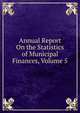 Annual Report On the Statistics of Municipal Finances, Volume 5, 