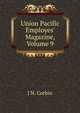 Union Pacific Employes' Magazine, Volume 9, J N. Corbin 