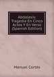 Abdalasis: Tragedia En Cinco Actos Y En Verso (Spanish Edition), Manuel Cortes 