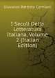 I Secoli Della Letteratura Italiana, Volume 2 (Italian Edition), Giovanni Battista Corniani 