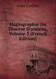 Hagiographie Du Dioc?se D'amiens, Volume 5 (French Edition), Jules Corblet 
