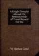 A Knight Templar Abroad: Or, Reminiscences of Travel Beyond the Sea, W Harlan Cord 
