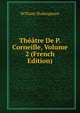 Theatre De P. Corneille, Volume 2 (French Edition), William Shakespeare 
