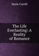 The Life Everlasting: A Reality of Romance, Marie Corelli 