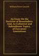 An Essay On the Doctrine of Remainders: And, As Collateral and Subordinate Topics, of Executory Limitations, William Floyer Cornish 
