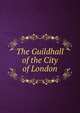 The Guildhall of the City of London, 