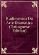 Rudimentos Da Arte Dramatica (Portuguese Edition), 