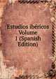 Estudios ibericos Volume 1 (Spanish Edition), 