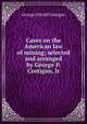 Cases on the American law of mining; selected and arranged by George P. Costigan, Jr, George Purcell Costigan 