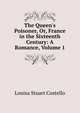 The Queen's Poisoner, Or, France in the Sixteenth Century: A Romance, Volume 1, Louisa Stuart Costello 