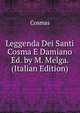 Leggenda Dei Santi Cosma E Damiano Ed. by M. Melga. (Italian Edition), Cosmas 