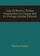 Cola Di Rienzo: Poema Drammatico in Cinque Atti Un Prologo (Italian Edition), Pietro Cossa 