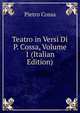 Teatro in Versi Di P. Cossa, Volume 1 (Italian Edition), Pietro Cossa 