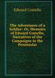 The Adventures of a Soldier: Or, Memoirs of Edward Costello, Narratives of the Campaigns in the Peninsular, Edward Costello 