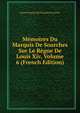 Memoires Du Marquis De Sourches Sur Le Regne De Louis Xiv, Volume 6 (French Edition), Louis Francois Du Bouchet Sourches 
