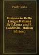 Dizionario Della Lingua Italiana By P.Costa and F.Cardinali. (Italian Edition), Paolo Costa 