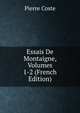 Essais De Montaigne, Volumes 1-2 (French Edition), Pierre Coste 