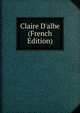 Claire D'albe (French Edition), 