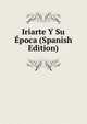 Iriarte Y Su Epoca (Spanish Edition), 