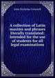 A collection of Latin maxims and phrases literally translated: Intended for the use of students for all legal examinations, John Nicholas Cotterell 