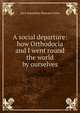 A social departure: how Orthodocia and I went round the world by ourselves, Sara Jeannette Duncan Cotes 