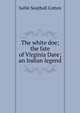 The white doe; the fate of Virginia Dare; an Indian legend, Sallie Southall Cotten 