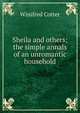 Sheila and others; the simple annals of an unromantic household, Winifred Cotter 