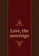 Love, the sovereign, 