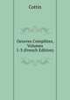 Oeuvres Completes, Volumes 1-3 (French Edition), Cottin 