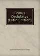Eckius Dedolatvs (Latin Edition), Joannes Franciscus Cotta 