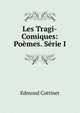 Les Tragi-Comiques: Poemes. Serie I., Edmond Cottinet 