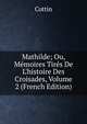 Mathilde; Ou, M?moires Tir?s De L'histoire Des Croisades, Volume 2 (French Edition), Cottin 