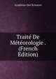 Traite De Meteorologie . (French Edition), Academie Des Sciences 