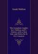 The Complete Angler, by I. Walton and C. Cotton. with a New Intr. and Notes By H.K.S. Causton., Izaak Walton 