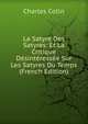 La Satyre Des Satyres: Et La Critique Desinteressee Sur Les Satyres Du Temps (French Edition), Charles Cotin 