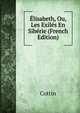 Elisabeth, Ou, Les Exiles En Siberie (French Edition), Cottin 