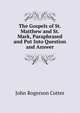 The Gospels of St. Matthew and St. Mark, Paraphrased and Put Into Question and Answer, John Rogerson Cotter 