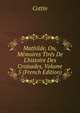 Mathilde, Ou, M?moires Tir?s De L'histoire Des Croisades, Volume 5 (French Edition), Cottin 