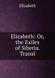 Elizabeth: Or, the Exiles of Siberia. Transl, Elizabeth 