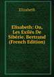 Elisabeth: Ou, Les Exiles De Siberie. Bertrand (French Edition), Elizabeth 