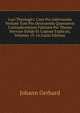 Loci Theologici: Cum Pro Adstruenda Veritate Tum Pro Destruenda Quorumvis Contradicentium Falsitate Per Theses Nervose Solide Et Copiose Explicati, Volumes 13-14 (Latin Edition), Johann Gerhard 