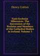 Fasti Ecclesi? Hibernic?: The Succession of the Prelates and Members of the Cathedral Bodies in Ireland, Volume 3, Henry Cotton 