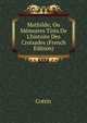 Mathilde; Ou M?moires Tir?s De L'histoire Des Croisades (French Edition), Cottin 
