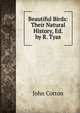 Beautiful Birds: Their Natural History, Ed. by R. Tyas, John Cotton 