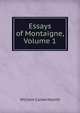 Essays of Montaigne, Volume 1, William Carew Hazlitt 