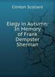 Elegy in Autumn: In Memory of Frank Dempster Sherman, Clinton Scollard 