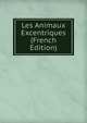 Les Animaux Excentriques (French Edition), 