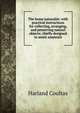 The home naturalist: with practical instructions for collecting, arranging, and preserving natural objects; chiefly designed to assist amateurs, Harland Coultas 