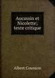 Aucassin et Nicolette; texte critique, Albert Counson 